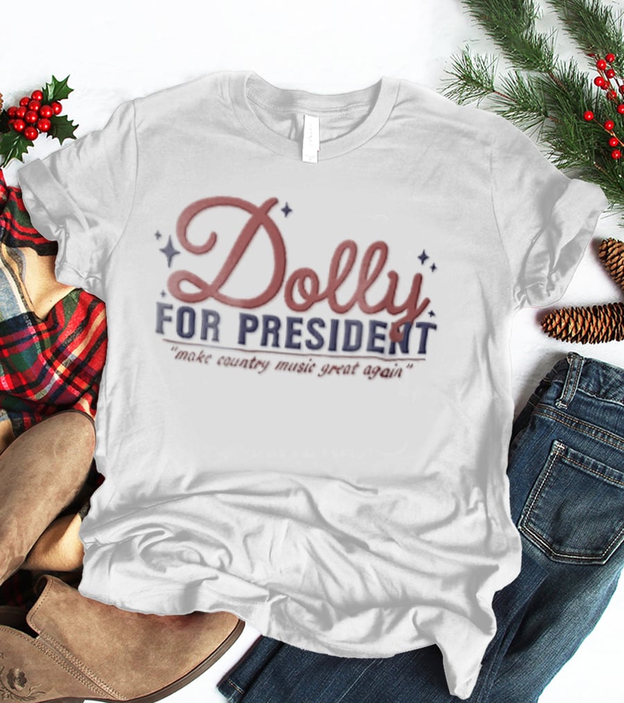 Dolly For President Make Country Music Great Again T-Shirt