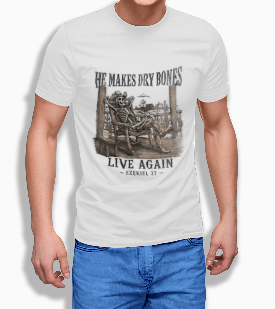 He Makes Dry Bones Live Again Ezekiel 37 Skeleton Cowboy On Porch T-Shirt