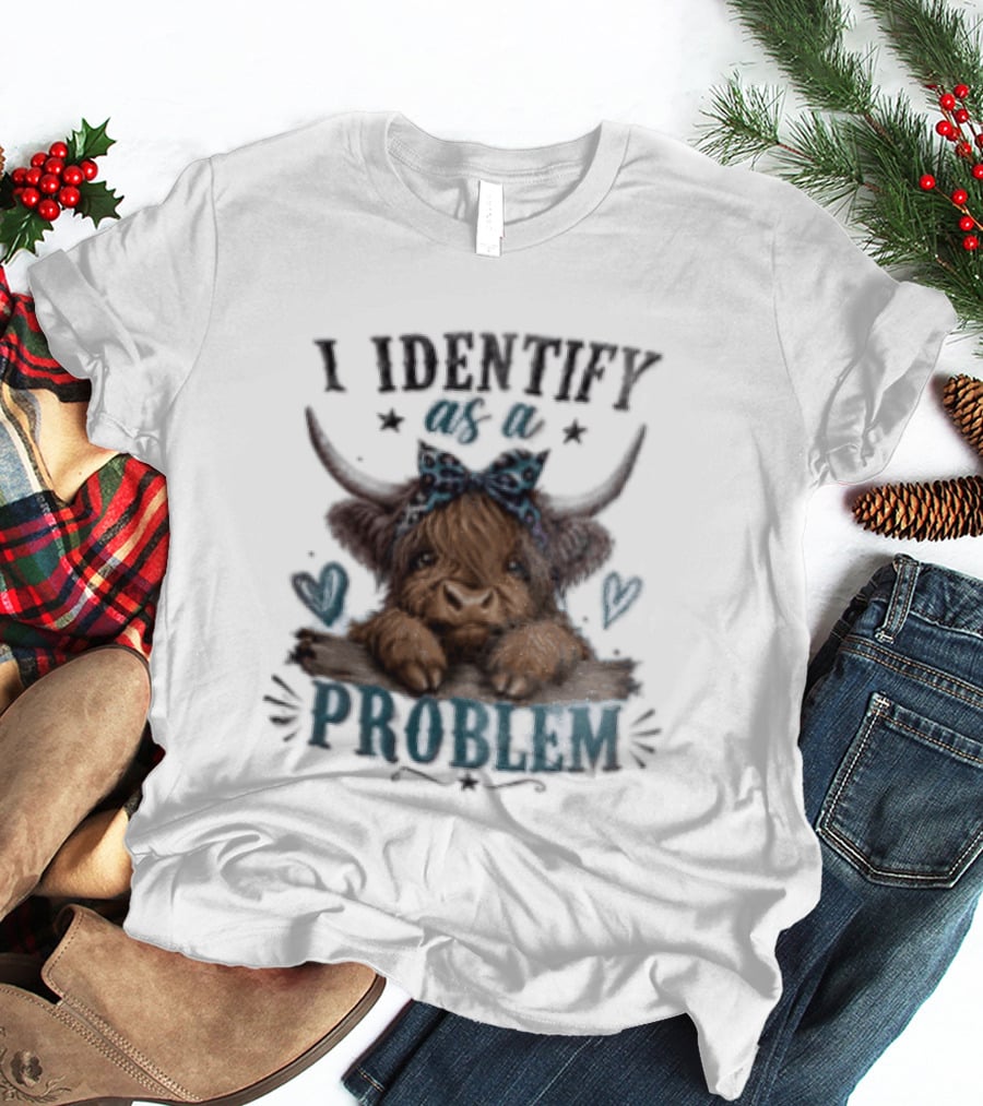 I Identify As A Problem Highland Cow Bow And Hearts T-Shirt