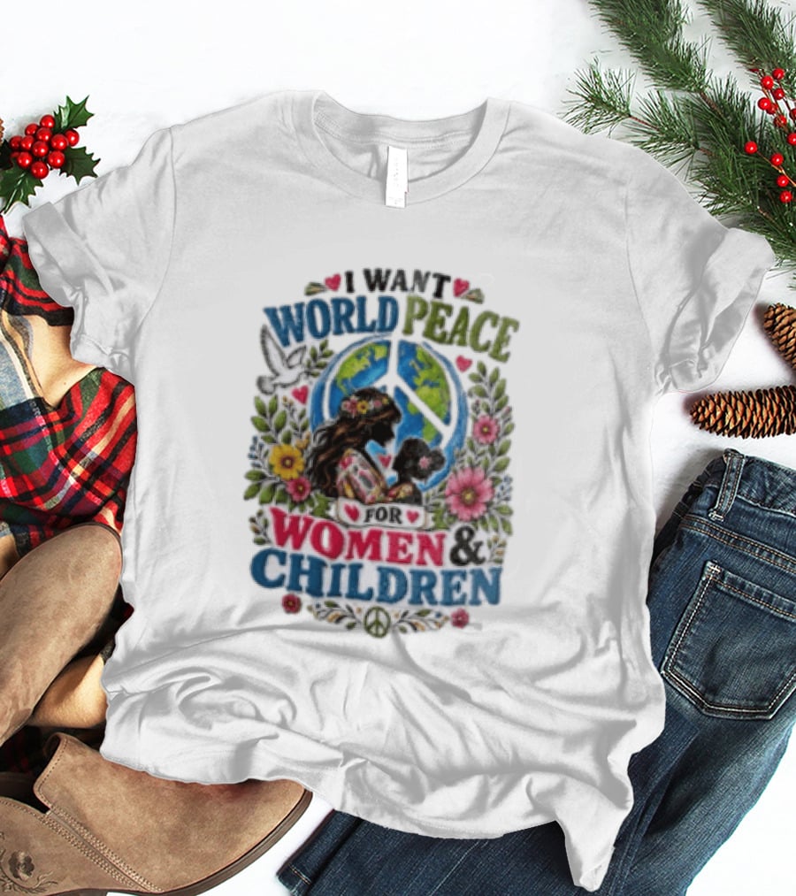 I Want World Peace For Women & Children Floral Peace Sign Symbol Empowerment T-Shirt