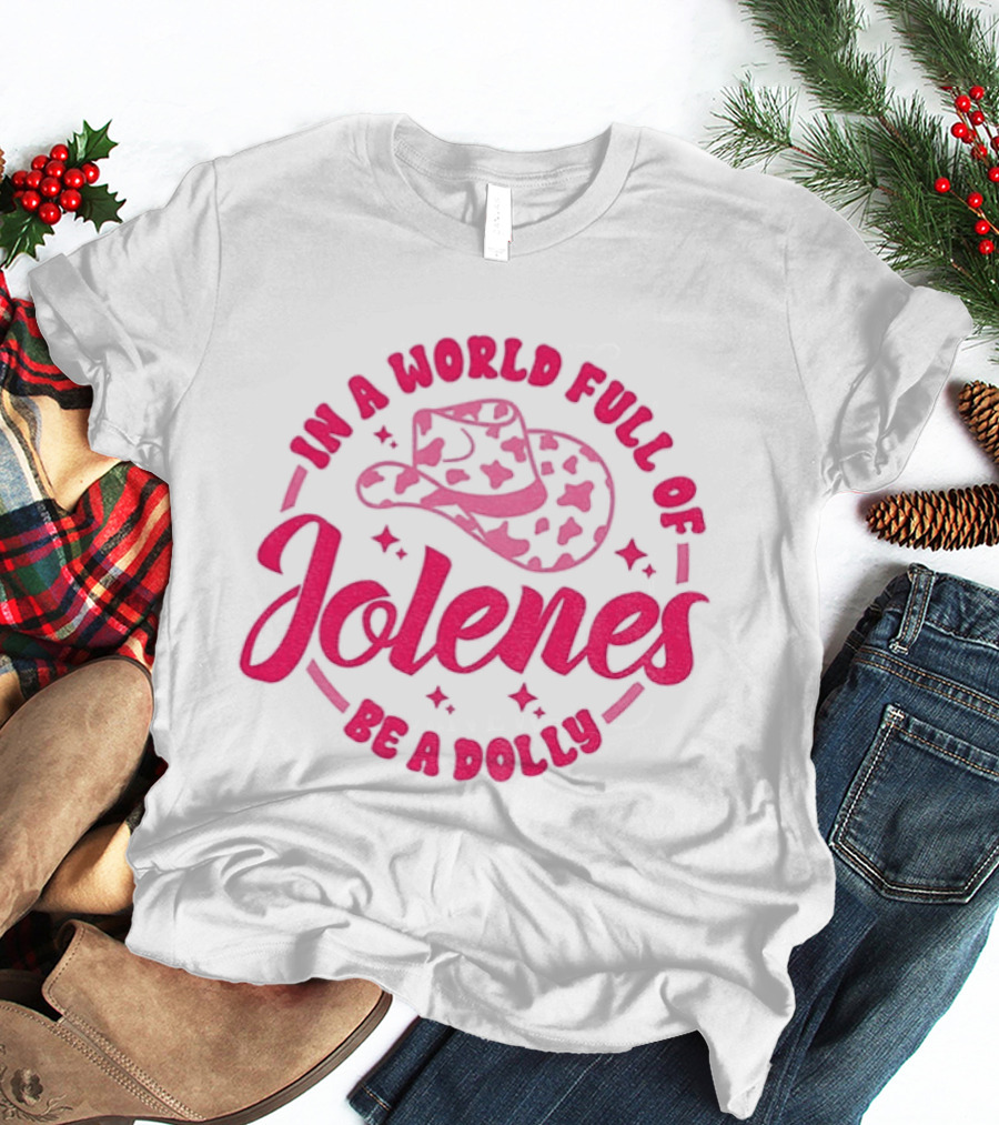 In A World Full Of Jolenes Be A Dolly Cowboy Hat Country Music Fans T-Shirt
