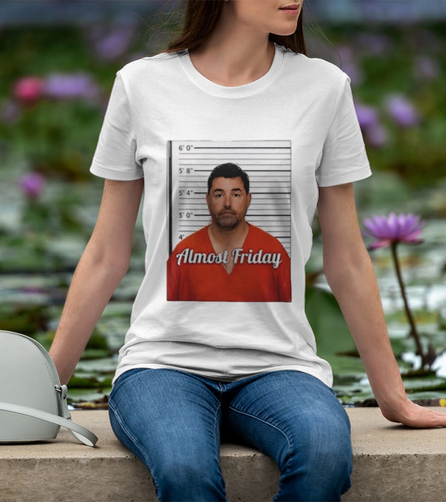 Jed York Almost Friday Shot Jail Work Week Humor T-Shirt