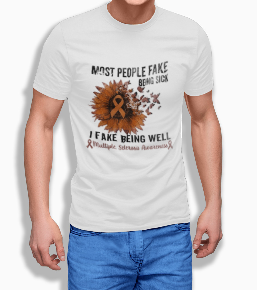 Most People Fake Being Sick I Fake Being Well Sunflower And Ribbon Multiple Sclerosis Awareness T-Shirt