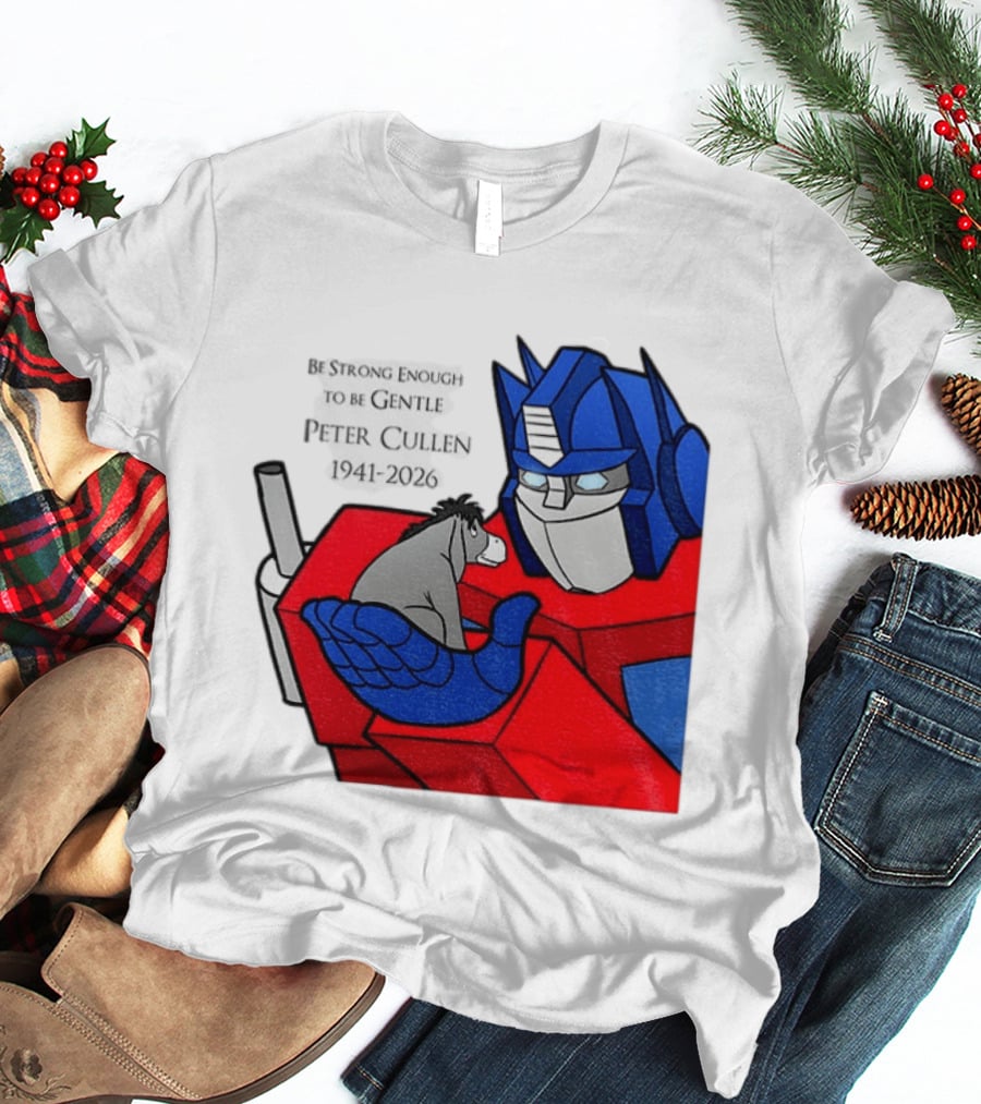Optimus Prime Eeyore Peter Cullen 1941 2026 Be Strong Enough To Be Gentle T-Shirt