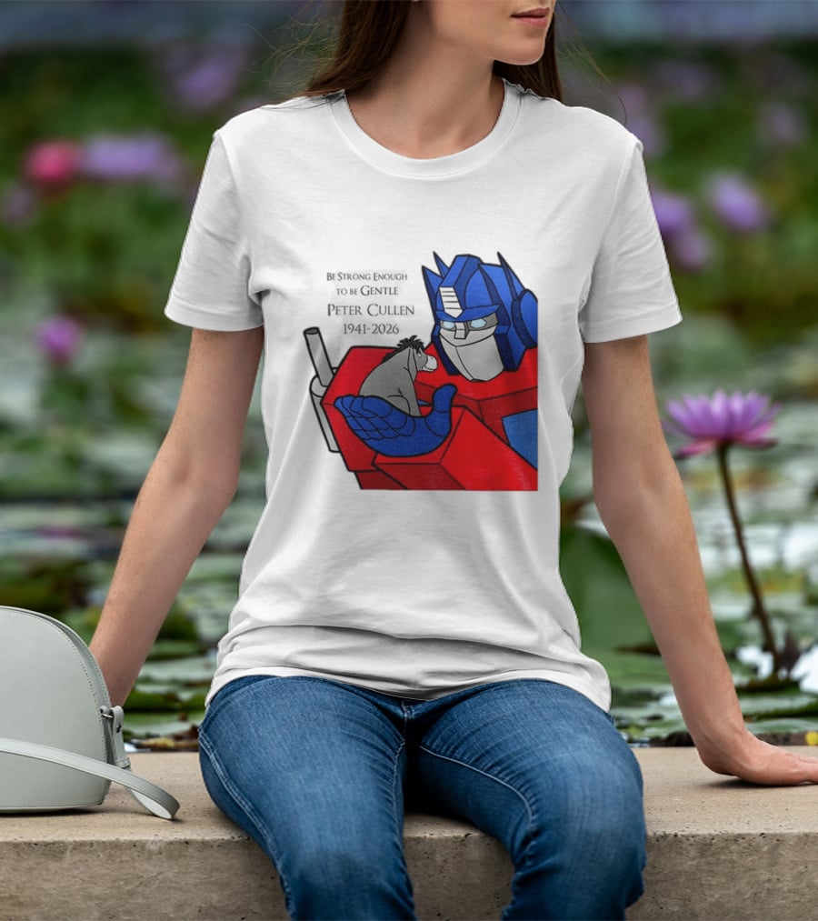 Optimus Prime Eeyore Peter Cullen 1941 2026 Be Strong Enough To Be Gentle T-Shirt