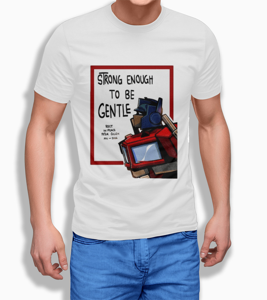 Optimus Prime Strong Enough To Be Gentle Rest In Peace Peter Cullen 1941 2026 T-Shirt