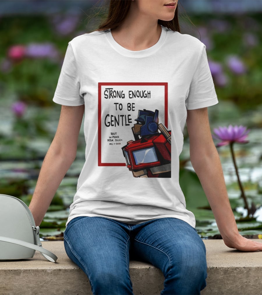 Optimus Prime Strong Enough To Be Gentle Rest In Peace Peter Cullen 1941 2026 T-Shirt