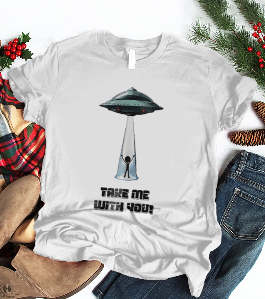 Take Me With You UFO Beam Abduction T-Shirt