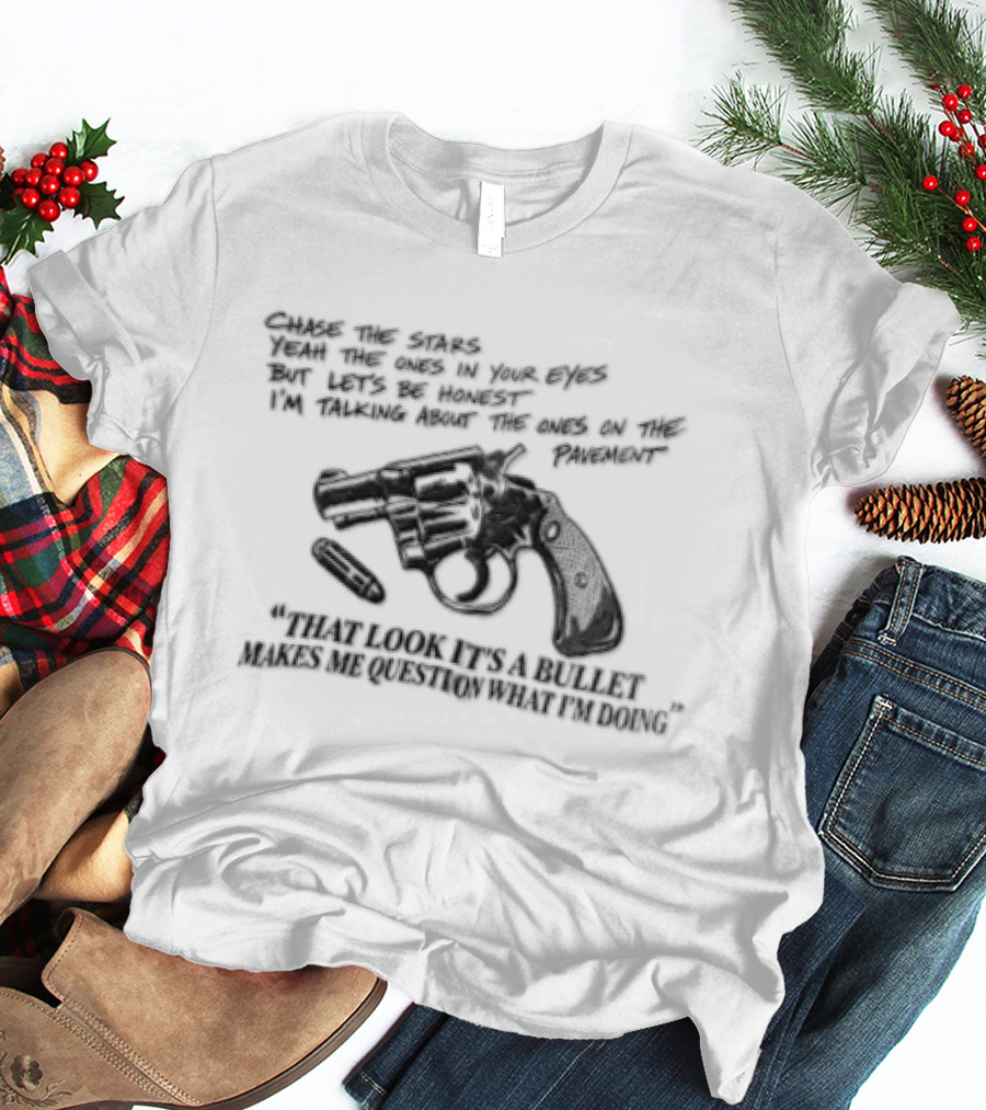 That Look It's A Bullet Makes Me Question What I Am Doing Gun T-Shirt