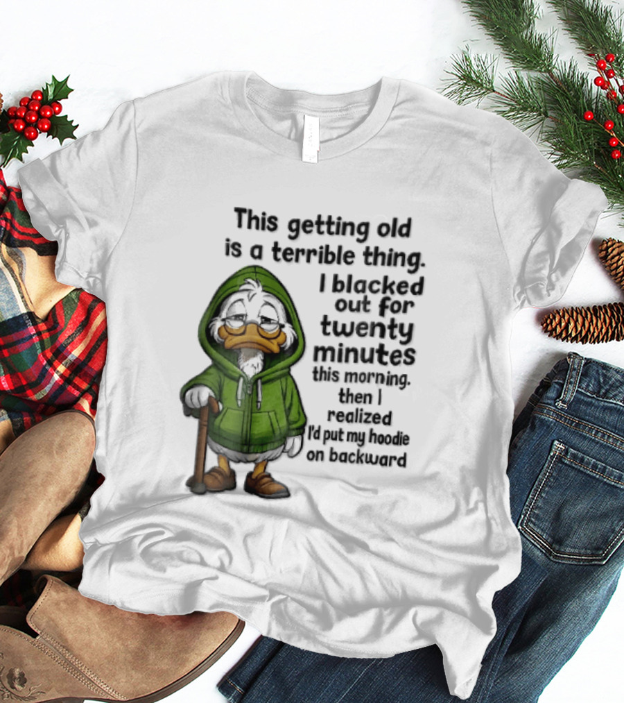 This Getting Old Is A Terrible Thing I Blacked Out For Twenty Minutes Elderly Duck Green Cane T-Shirt