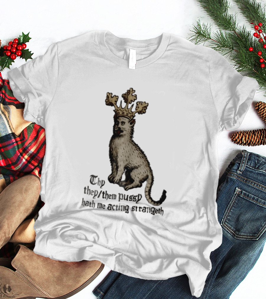 Thy They Them Pussy Hath Me Acting Strangeth Medieval Manuscript Crowned Cat T-Shirt