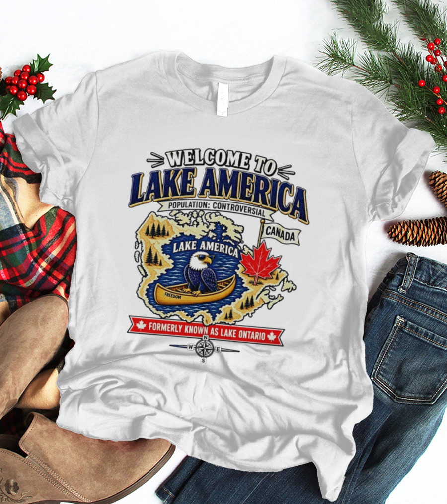 Welcome To Lake America Bald Eagle Canoe Canada Maple Leaf Formerly Known As Lake Ontario Freedom T-Shirt