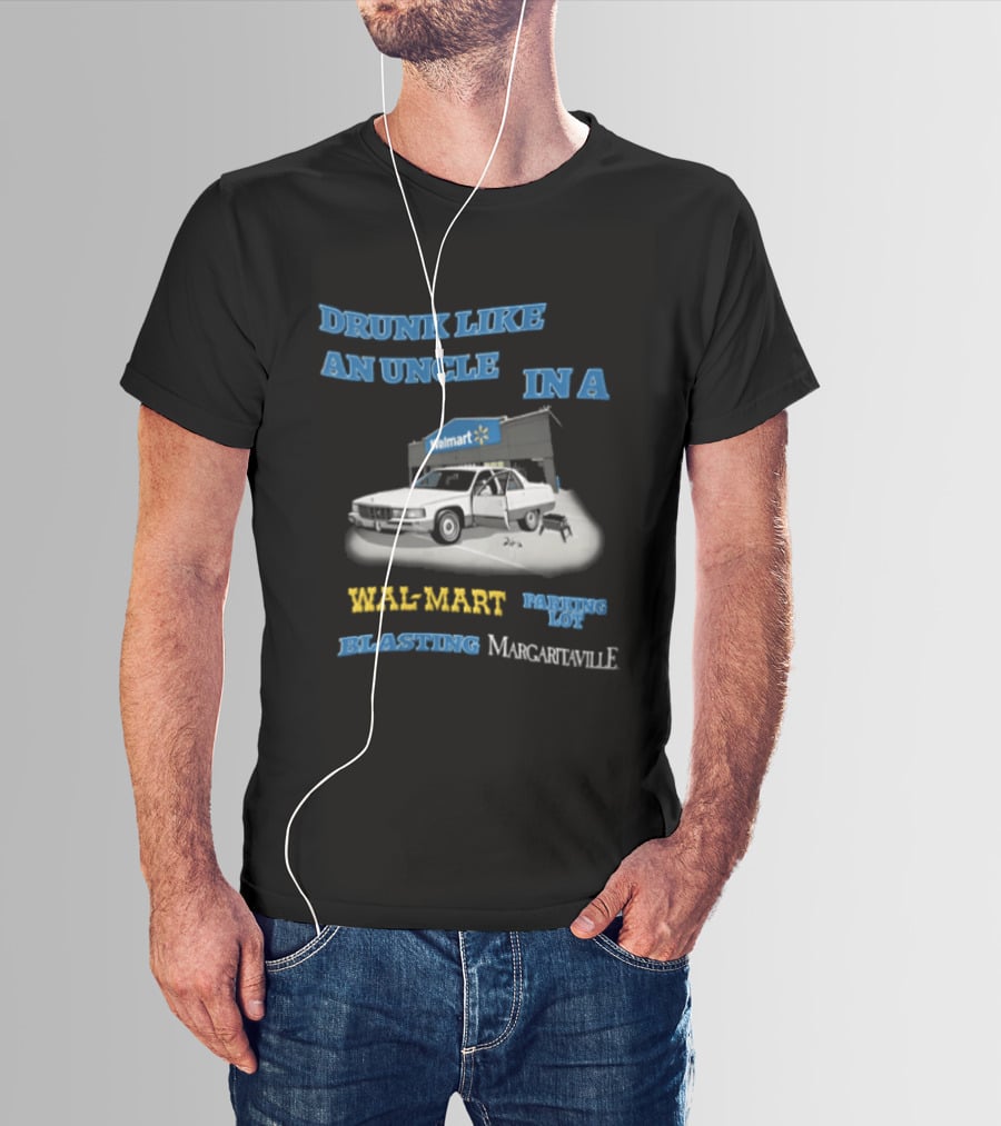 Drunk Like An Uncle Wal Mart Parking Lot Blasting Margaritaville White Car Open Door Small Grill T-Shirt