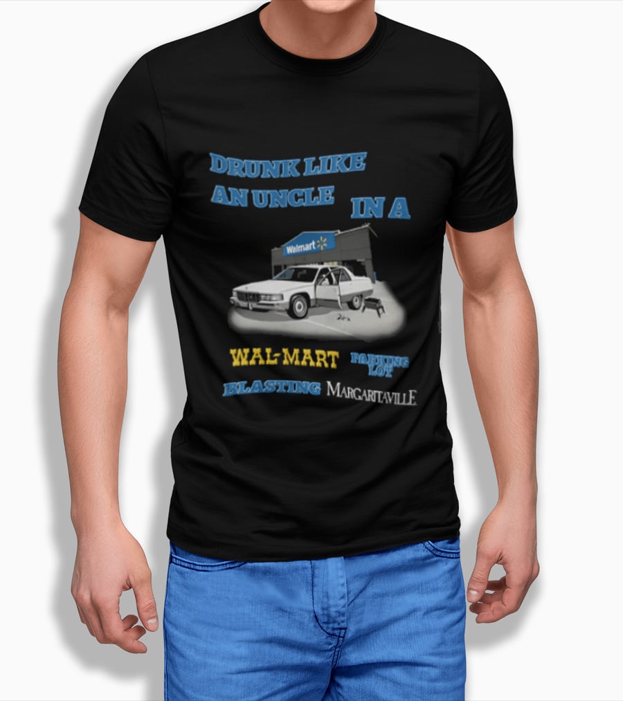 Drunk Like An Uncle Wal Mart Parking Lot Blasting Margaritaville White Car Open Door Small Grill T-Shirt