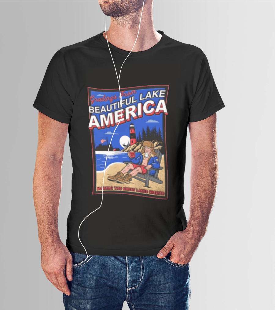 Greetings From Beautiful Lake America Uncle Sam Adirondack Chair Beach Lighthouse Making The Great Lakes Greater T-Shirt