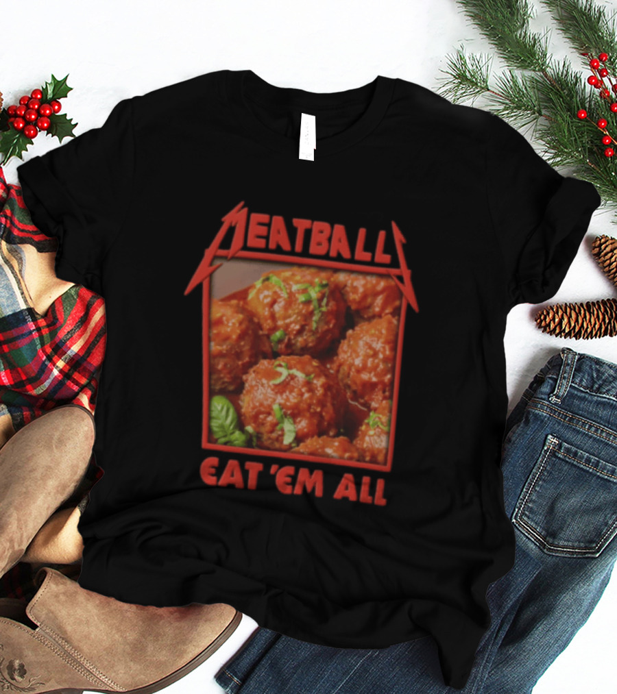 Meatball Eat Em All Italian Tomato Sauce Basil Leaves T-Shirt