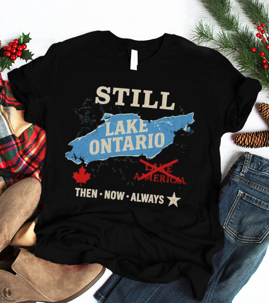 Still Lake Ontario Maple Leaf Then Now Always T-Shirt