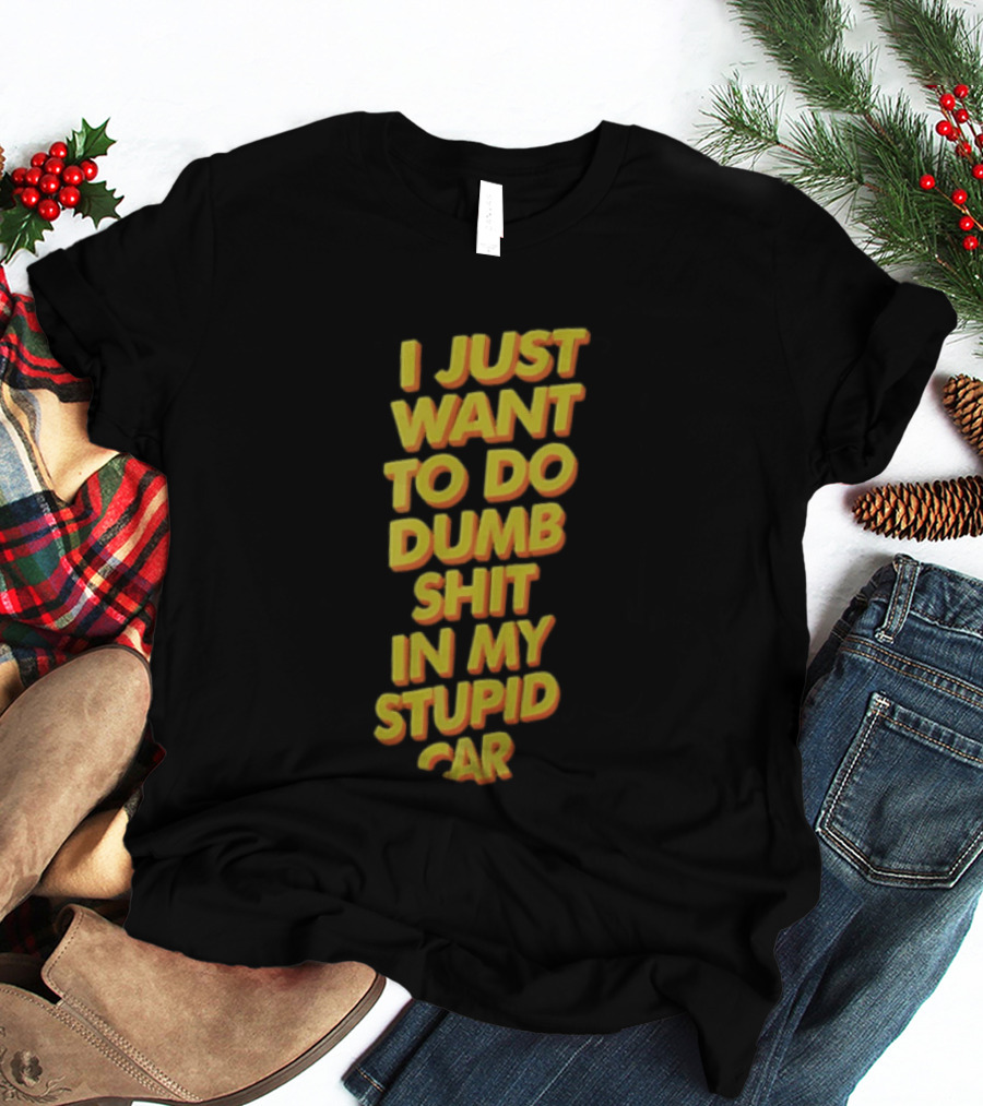 I Just Want To Do Dumb Shit In My Stupid Car Yellow Orange 3D Block T-Shirt