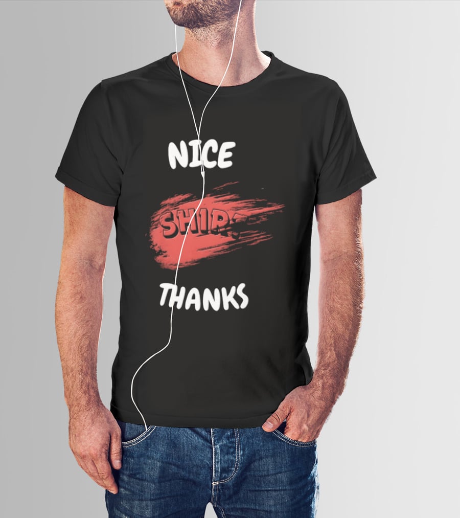 Nice Thanks Sarcastic Humor Ship Cotton Casual Men Women T-Shirt