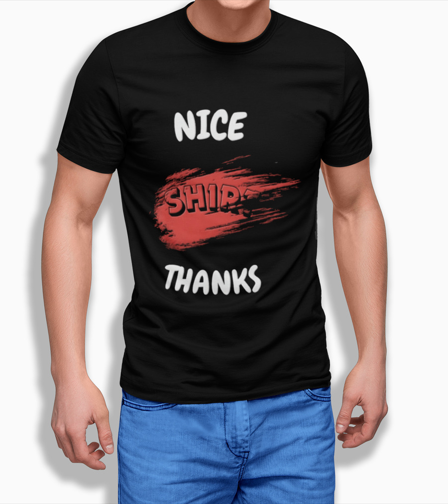 Nice Thanks Sarcastic Humor Ship Cotton Casual Men Women T-Shirt