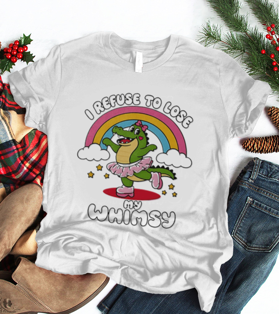 I Refuse To Lose My Whimsy Alligator Ballerina Rainbow T-Shirt