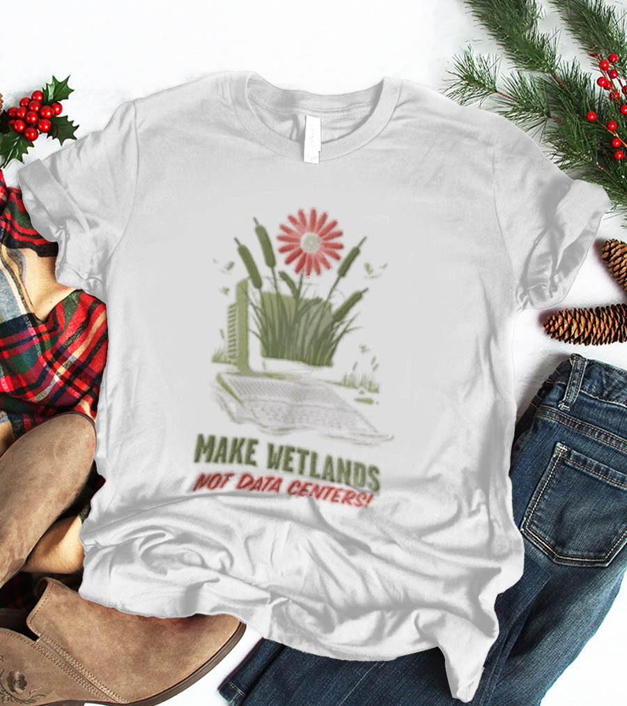 Make Wetlands Not Data Centers Computer Monitor Cattails Flower T-Shirt