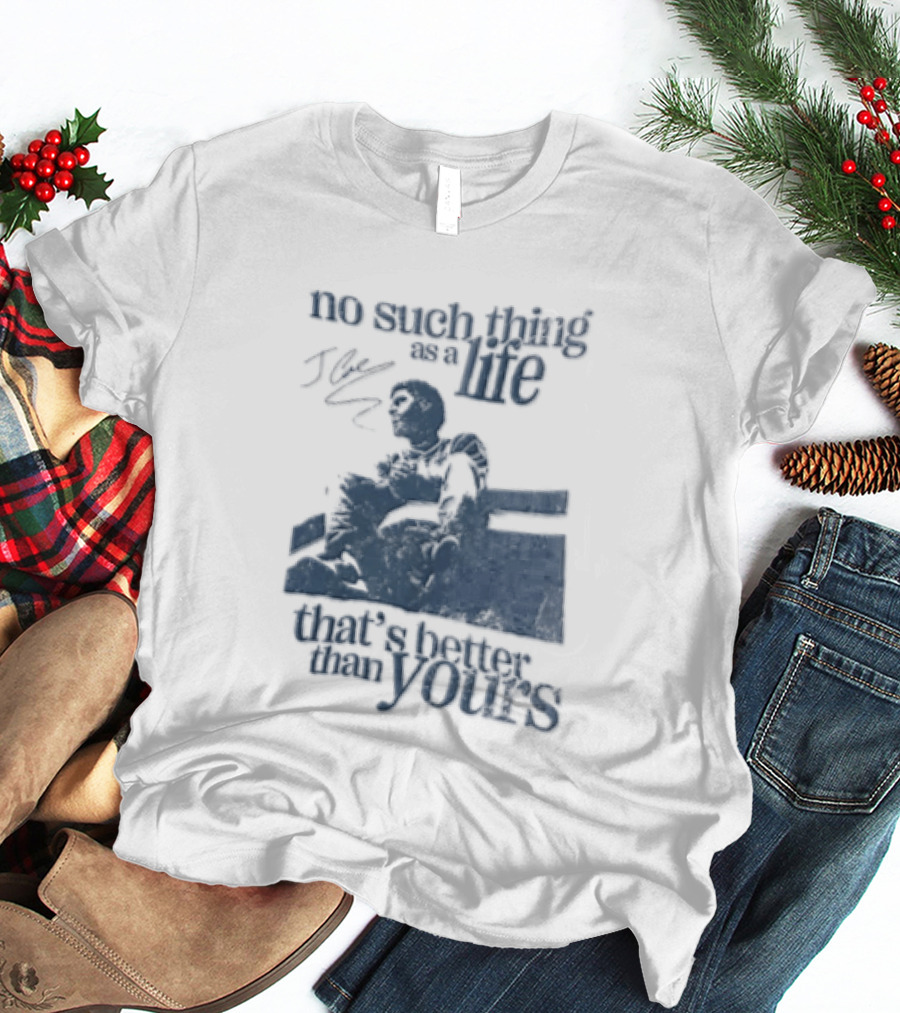No Such Thing As A Life That's Better Than Yours J Cole Sitting On Roof T-Shirt