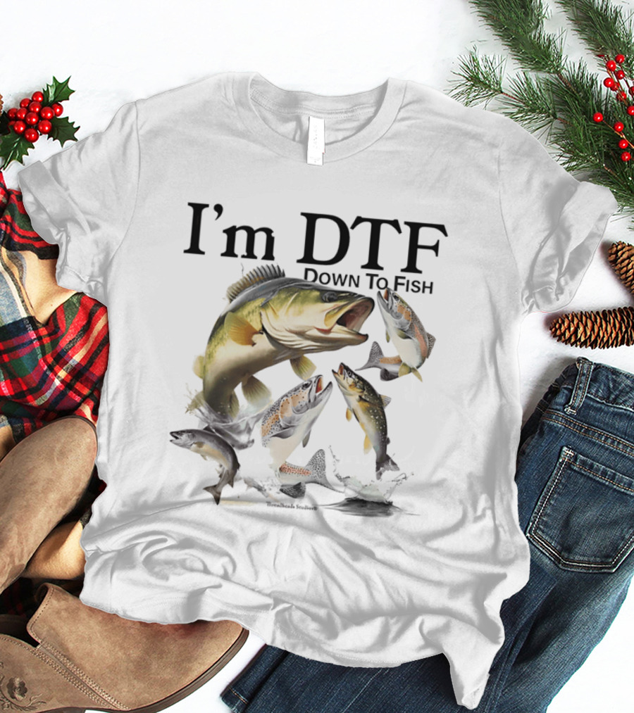 I'm DTF Down To Fish Bass Fishing Fun Catch T-Shirt