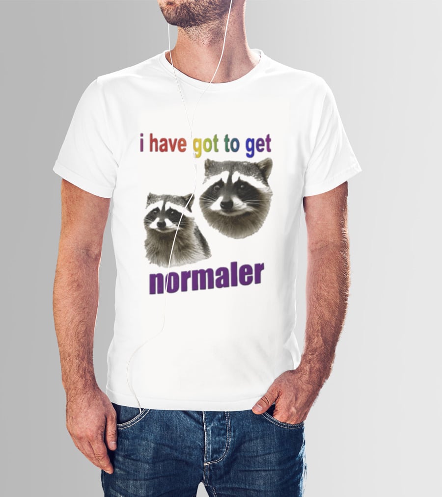Raccoons I Have Got To Get Normaler Fun Colorful Phrase T-Shirt