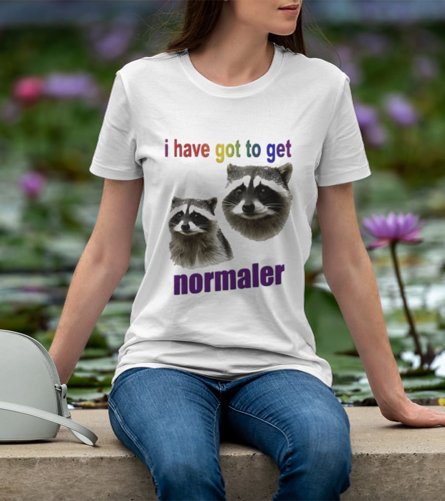 Raccoons I Have Got To Get Normaler Fun Colorful Phrase T-Shirt