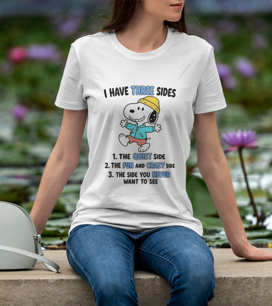 Snoopy I Have Three Sides Quiet Fun Crazy Never Want To See T-Shirt