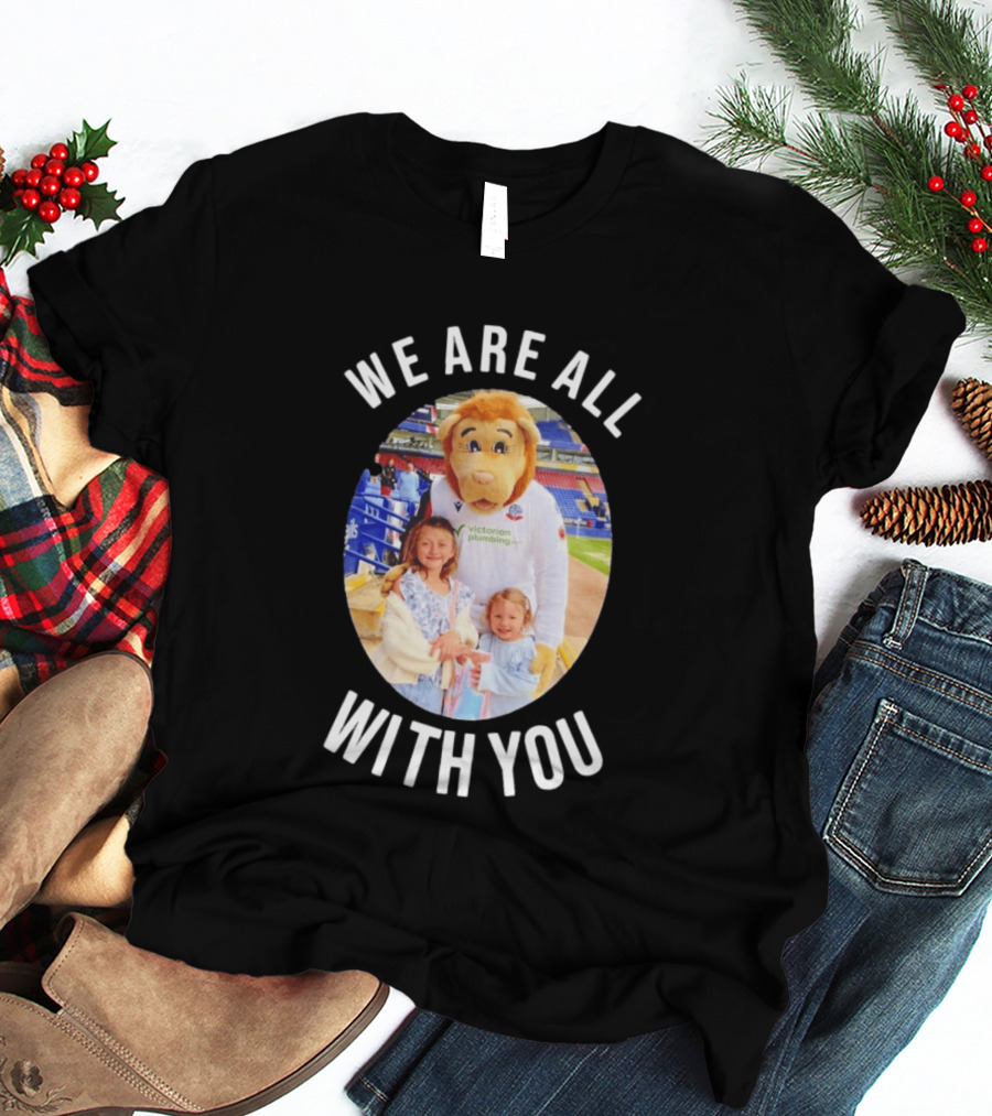 Victorian Plumbing Bolton Wanderers FC Mascot We Are All With You T-Shirt