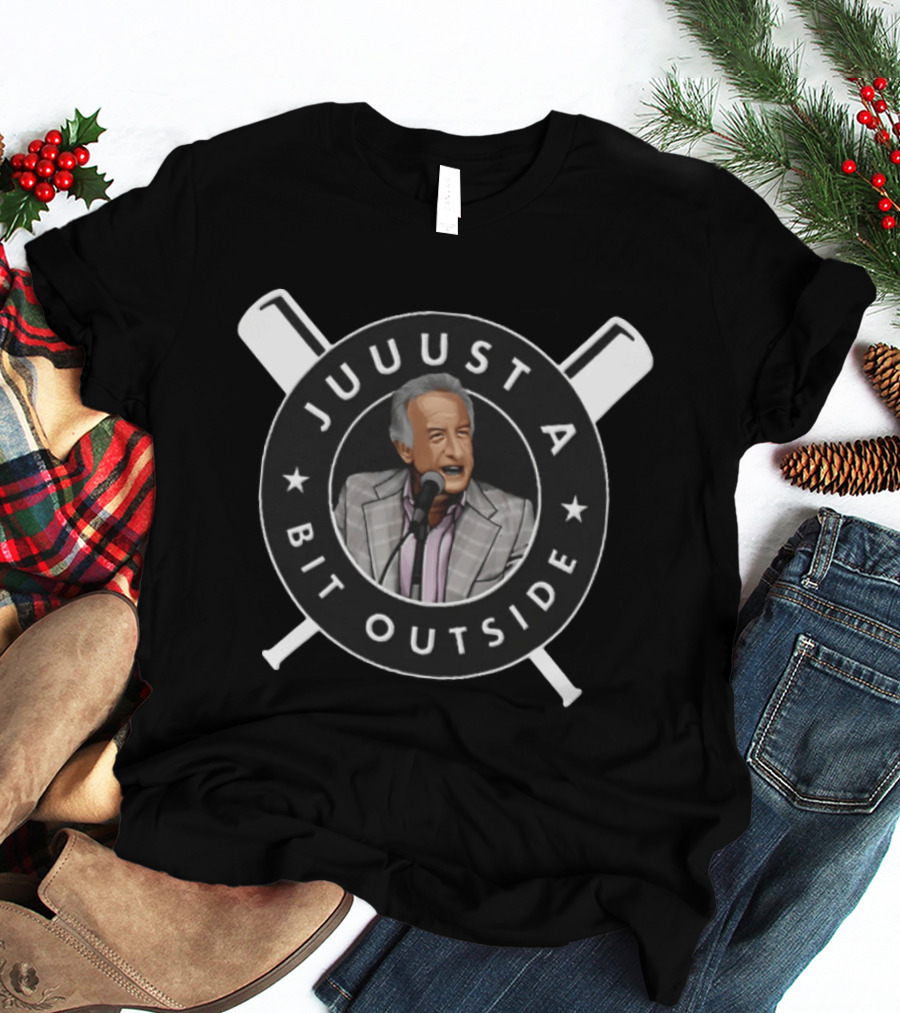Juuuust A Bit Outside Baseball Announcer Iconic Catchphrase T-Shirt