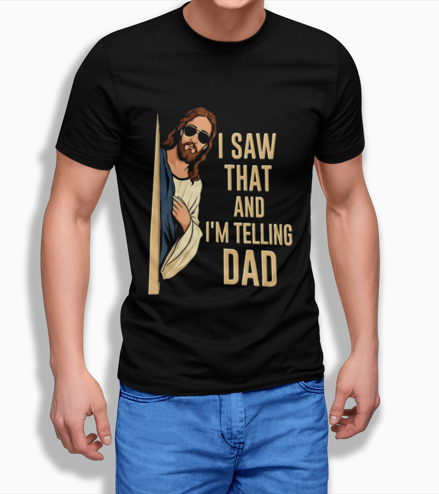 Jesus I Saw That And I'm Telling Dad Fun Christian Humor T-Shirt