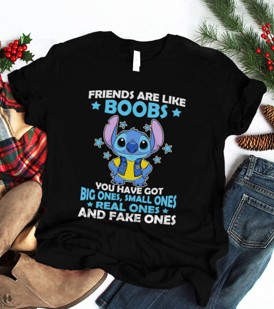 Friends Are Like Boobs You Have Got Big Ones Small Ones Real Ones And Fake Ones Stitch T-Shirt