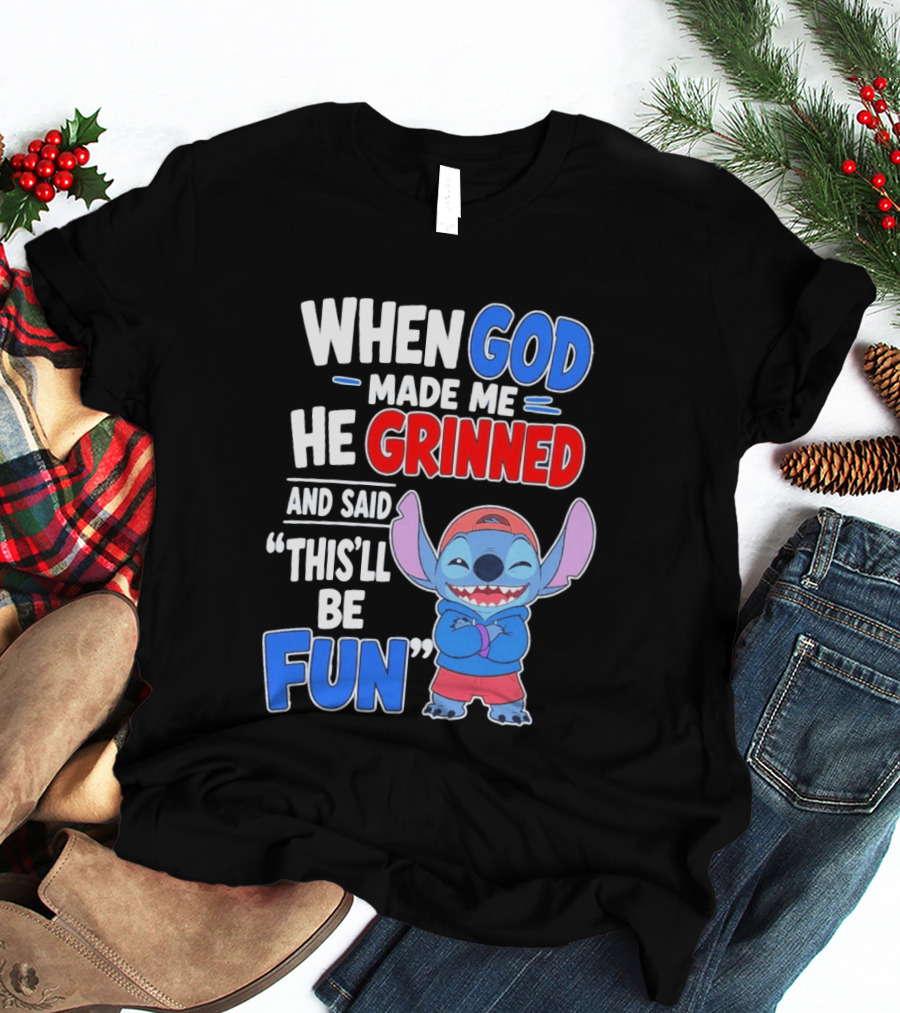 When God Made Me He Grinned And Said This'll Be Fun Stitch T-Shirt