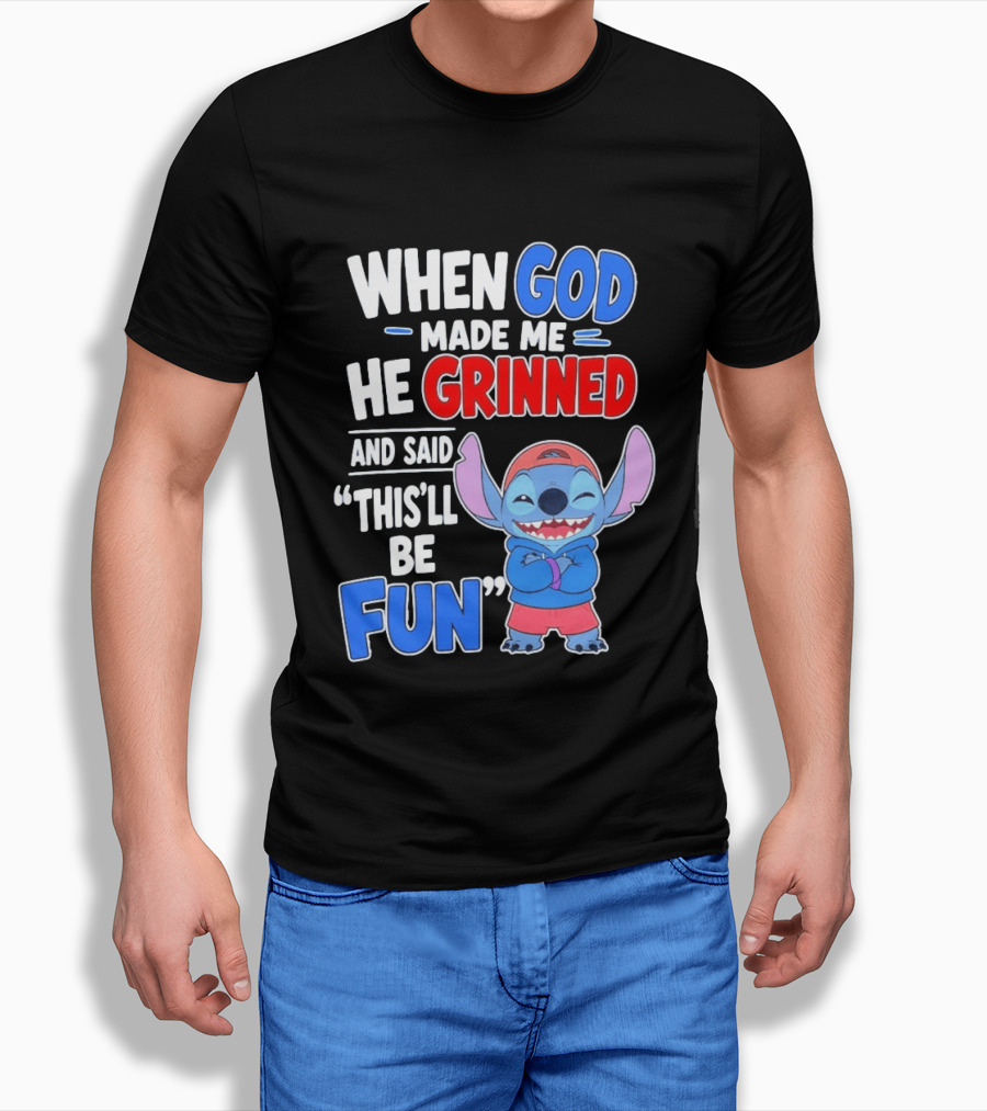 When God Made Me He Grinned And Said This'll Be Fun Stitch T-Shirt