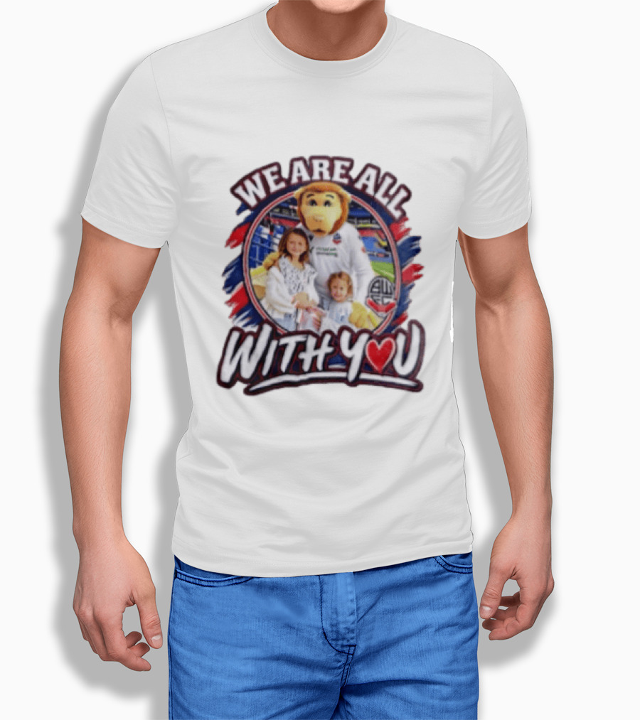 We Are All With You Bolton Wanderers T-Shirt
