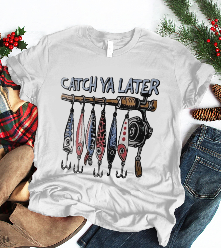 Catch Ya Later Fishing Rod Spinning Reel Hanging Lures Cartoon Hooks T-Shirt