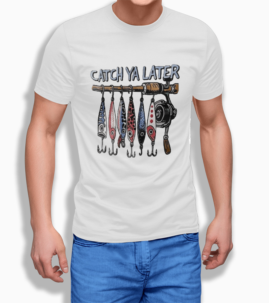Catch Ya Later Fishing Rod Spinning Reel Hanging Lures Cartoon Hooks T-Shirt