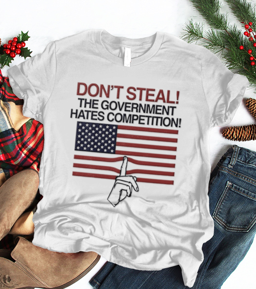 Don't Steal The Government Hates Competition USA Flag Hand Gesture T-Shirt