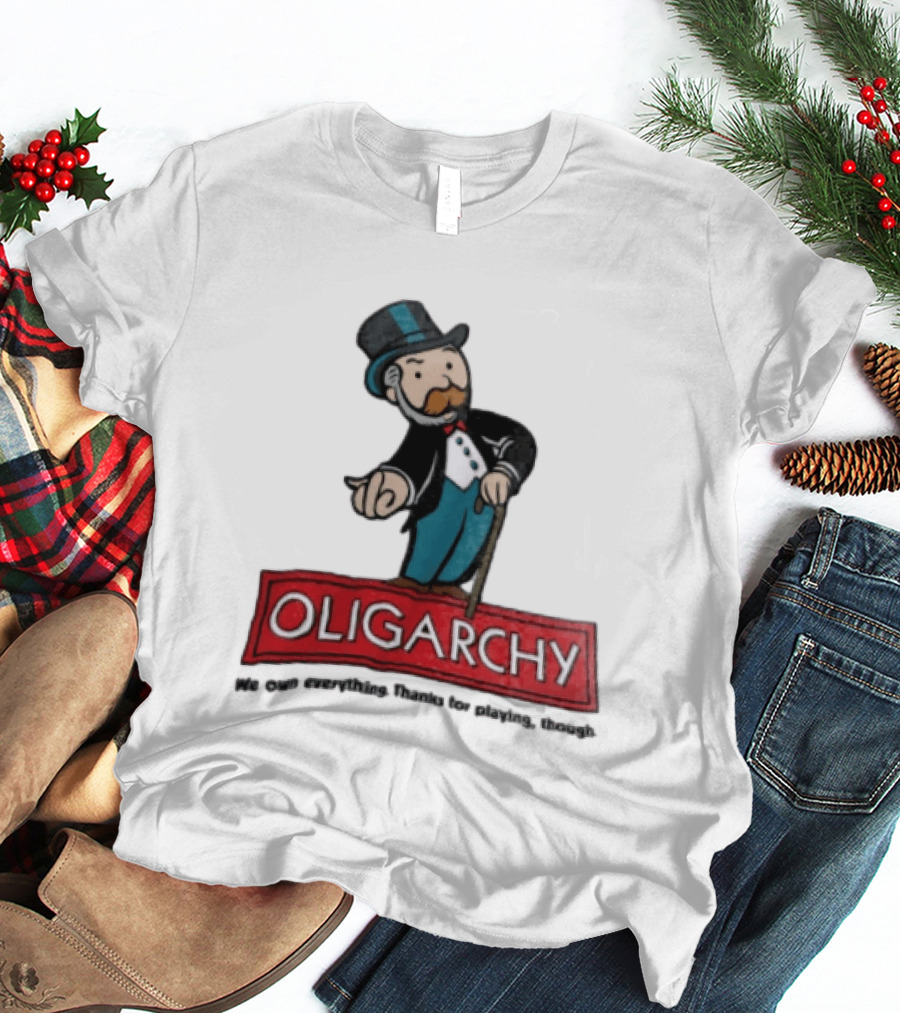 Oligarchy We Own Everything Thanks For Playing Though Monopoly Rich Uncle Pennybags Cartoon Cane T-Shirt