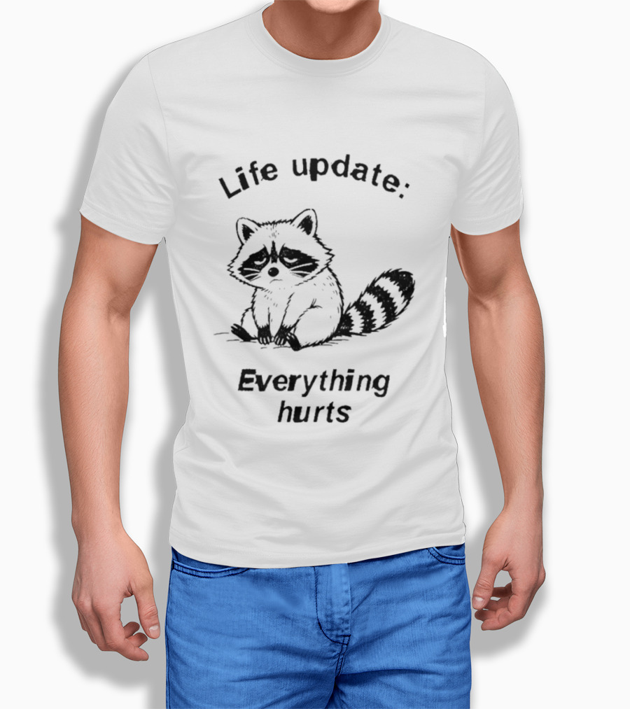 Life Update Everything Hurts Raccoon T-Shirt