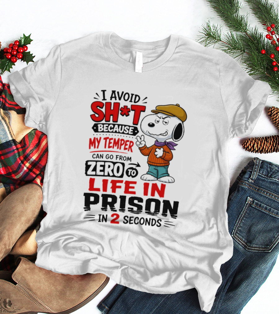 Snoopy I Avoid Sh*t Because My Temper Can Go From Zero To Life In Prison In 2 Seconds T-Shirt