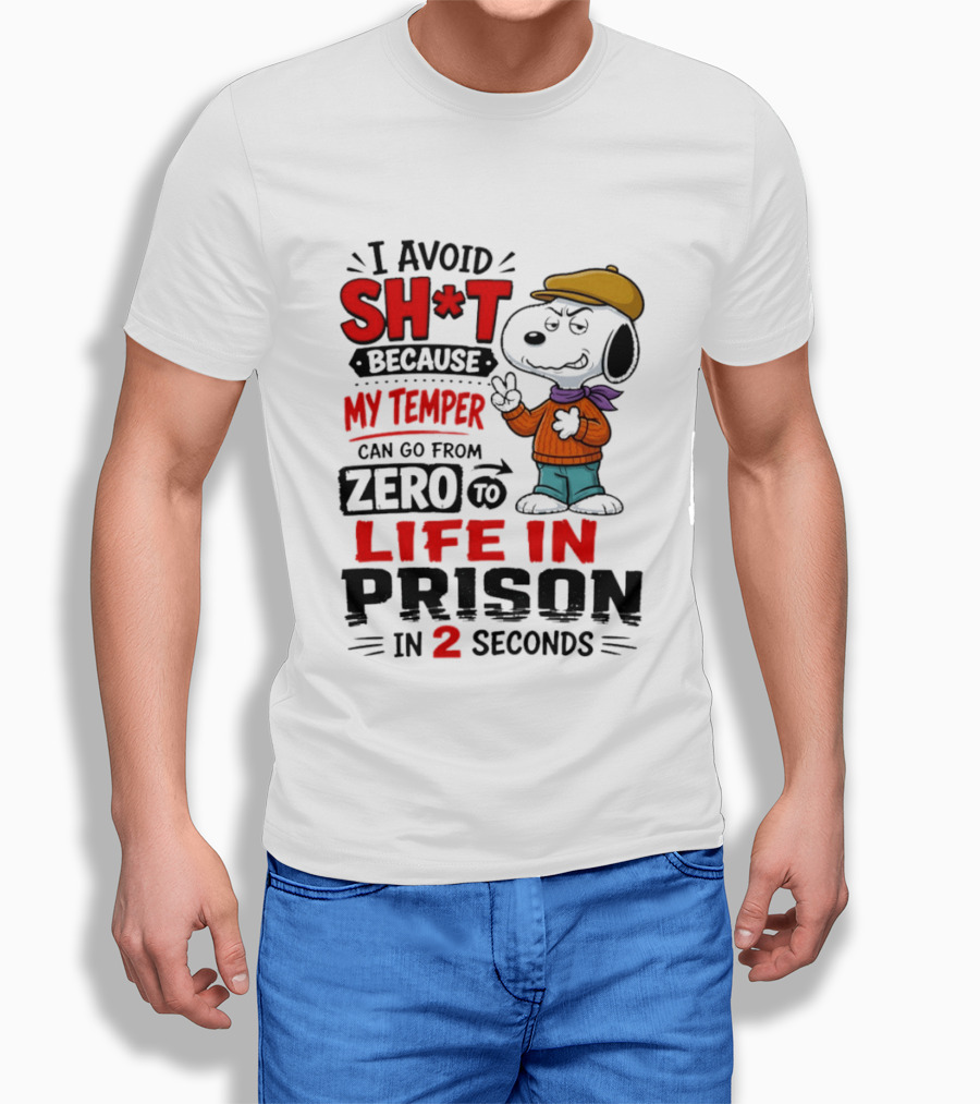 Snoopy I Avoid Sh*t Because My Temper Can Go From Zero To Life In Prison In 2 Seconds T-Shirt
