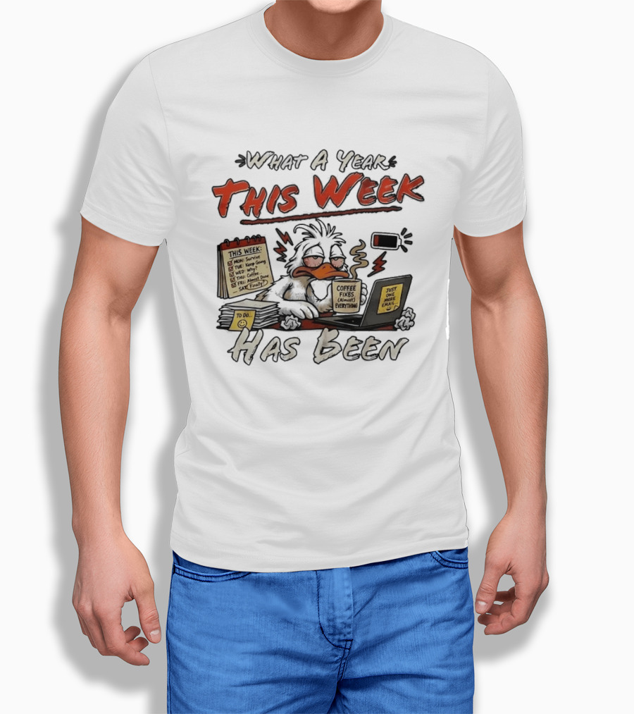 What A Year This Week Has Been Tired Duck Coffee Fixes Everything T-Shirt