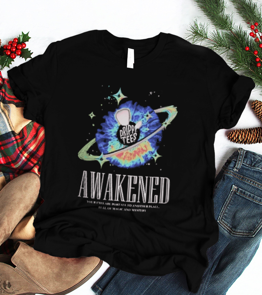 Awakened Your Eyes Are Portals To Another Place Full Of Magic And Mystery Planet Eye T-Shirt
