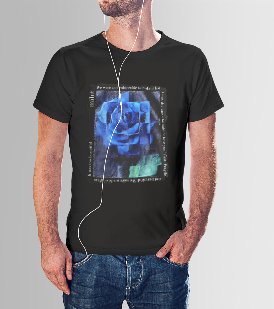Milet Blue Rose Painting We Were Too Vulnerable To Make It Last Fragile I Love You First T-Shirt