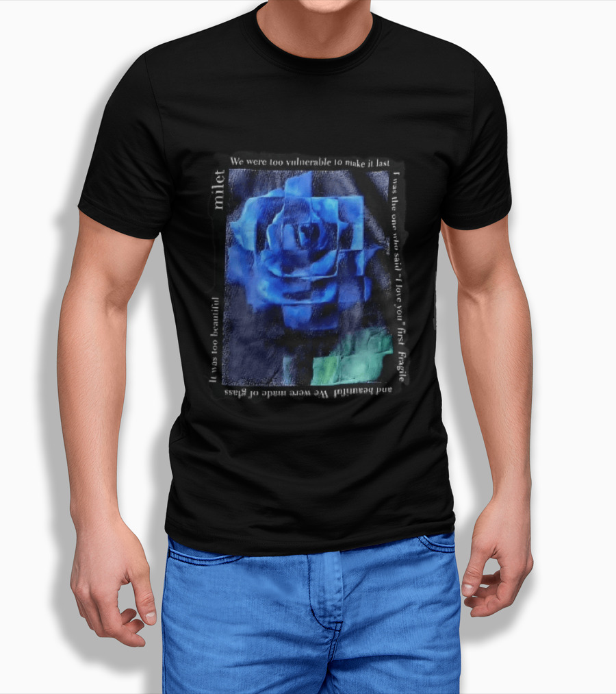 Milet Blue Rose Painting We Were Too Vulnerable To Make It Last Fragile I Love You First T-Shirt