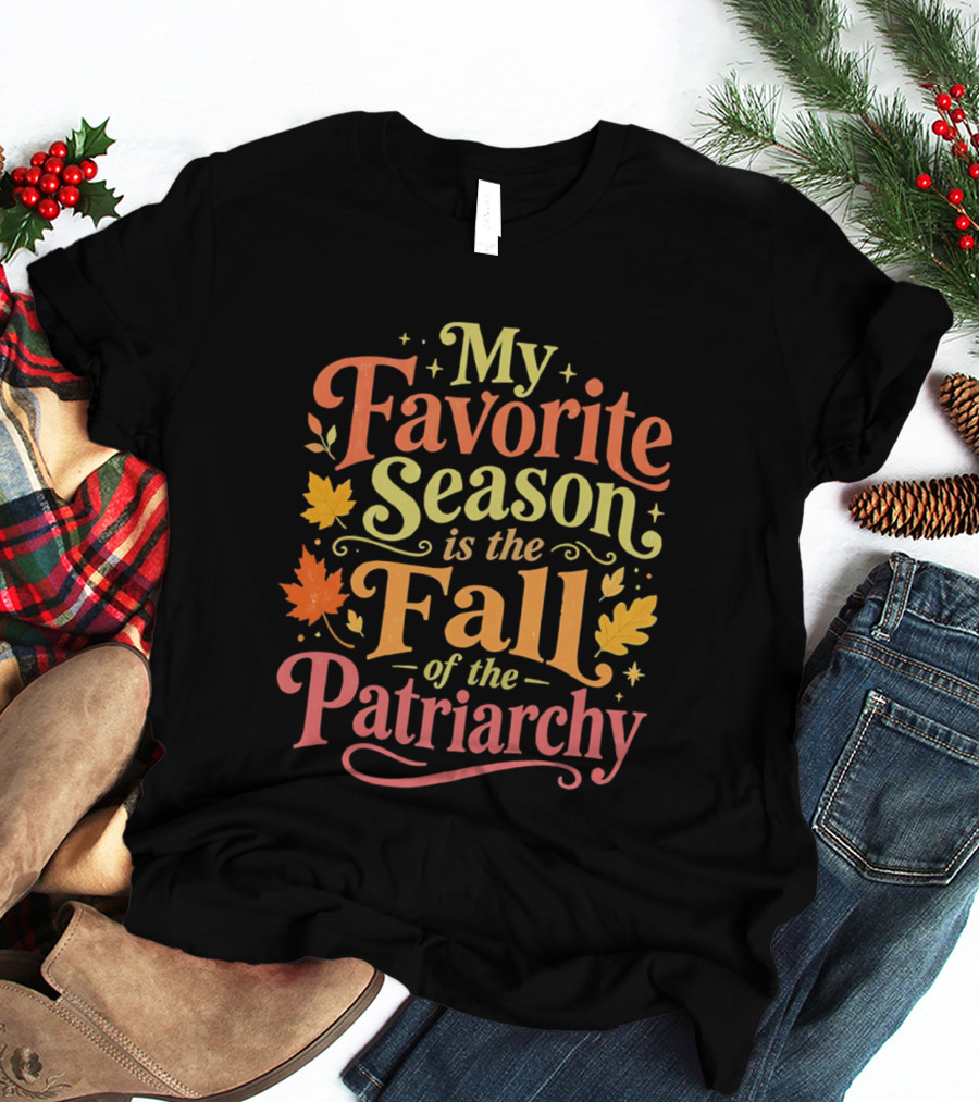 My Favorite Season Is The Fall Of The Patriarchy Autumn Leaves T-Shirt